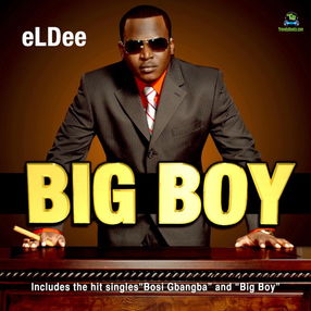 eLDee - Big Boy ft Olu Maintain, Oladele, Banky W
