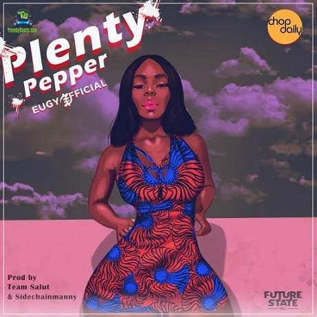 Eugy - Plenty Pepper ft Chop Daily