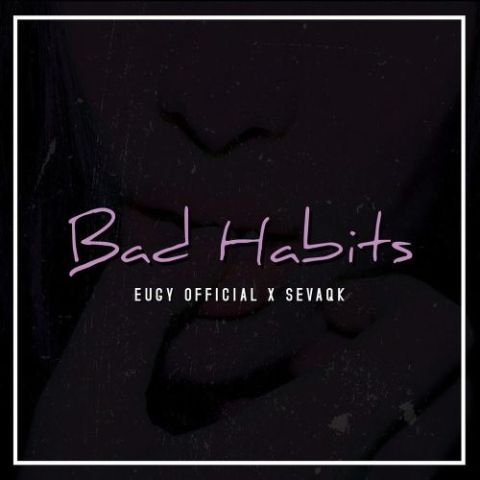 Eugy - Bad Habits ft Sevaqk