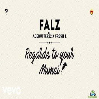 Falz - Regards To Your Mumsi ft Ajebutter22, Fresh L