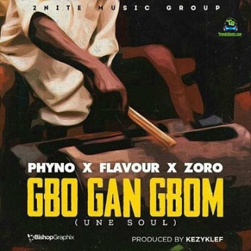 Flavour - Gbo Gan Gbom ft Phyno, Zoro
