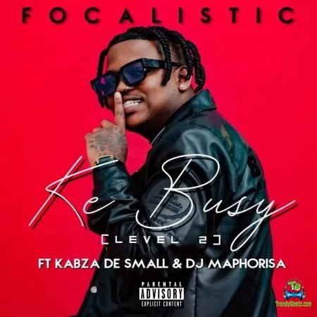 Focalistic  - Busy ft Kabza De Small & DJ Maphorisa