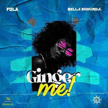 Fola - Ginger Me ft Bella Shmurda
