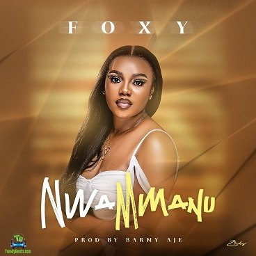 Foxy - Nwa Mmanu
