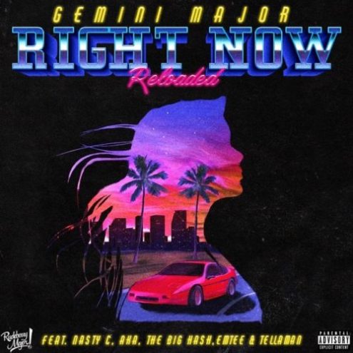 Gemini Major - Right Now (Reloaded) ft Emtee, Nasty C, AKA, Tellaman, The Big Hash