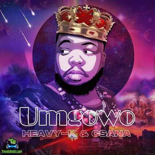 Heavy K - Umgowo ft Csana