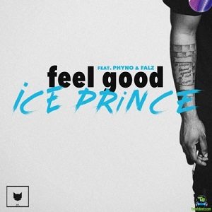 Ice Prince - Feel Good ft Phyno, Falz
