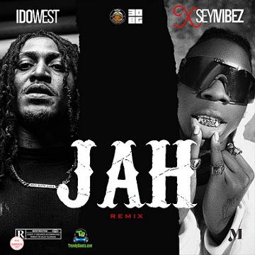 Idowest - Jah (Remix) ft Seyi Vibez