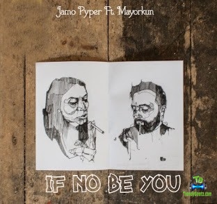 Jamopyper - If No Be You ft Mayorkun