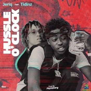 Jeriq - Hussle O Clock ft Tidinz