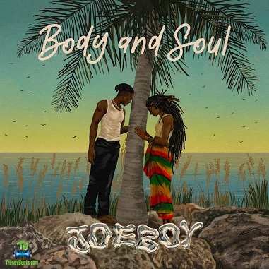Joeboy - Body And Soul (New Song)