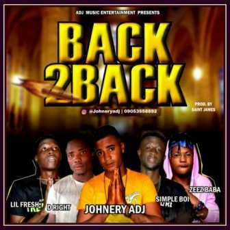 JohneryAdj - Back 2 Back ft Simple Boi, D.Right,  Lil Fresh & Zeezbaba
