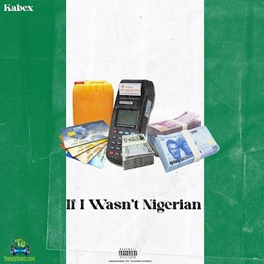 Kabex - If I Wasn't Nigerian ft Oladips