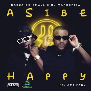 Kabza De Small - Asibe Happy ft DJ Maphorisa, Ami Faku