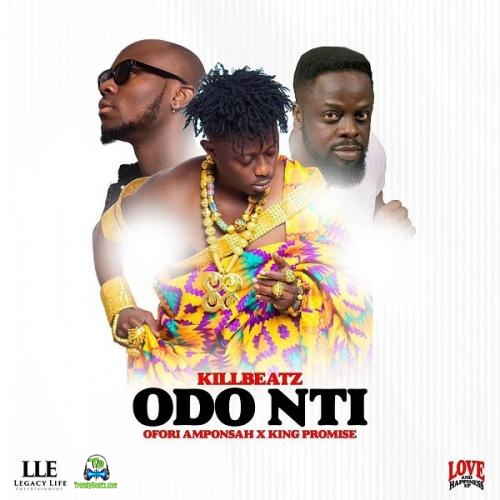 Killbeatz - Odo Nti ft Ofori Amponsah & King Promise
