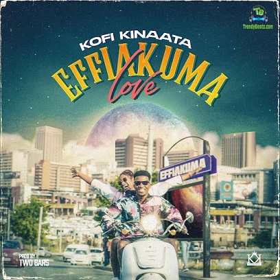 Kofi Kinaata - Effiakuma Love