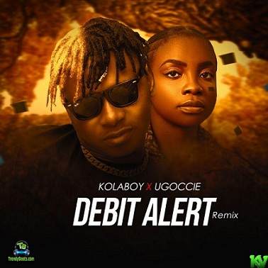 Kolaboy - Debit Alert (Remix) ft Ugoccie