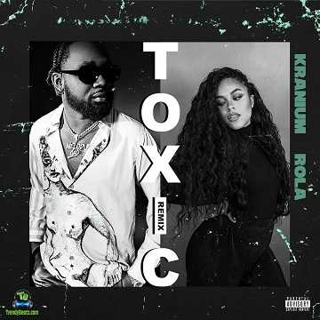 Kranium - Toxic (Remix) ft Rola