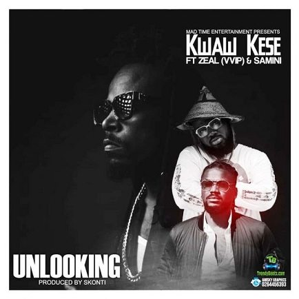 Kwaw Kese - Unlooking ft Samini, Zeal VVIP