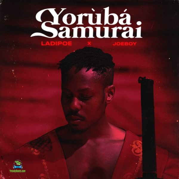 LadiPoe - Yoruba Samurai ft Joeboy