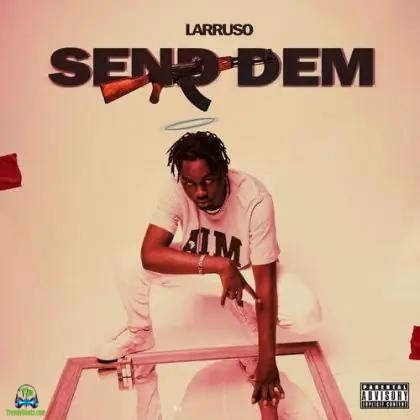 Larruso - Send Dem