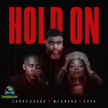 Larry Gaaga - Hold On ft M.I Abaga , Efya