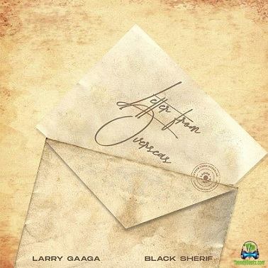 Larry Gaaga - Letter From Overseas ft Black Sherif