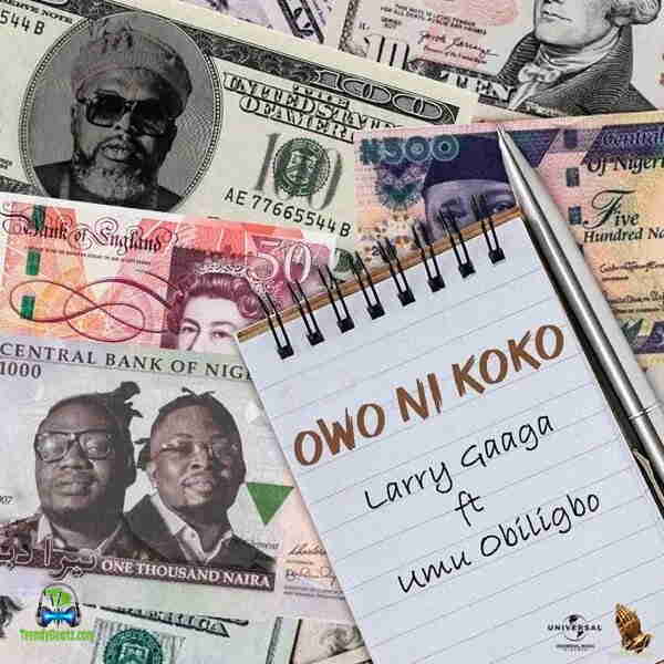 Larry Gaaga - Owo Ni Koko ft Umu Obiligbo