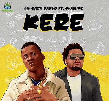 Lil Cash Pablo - Kere ft Olamide