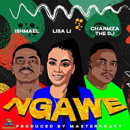 Lisa Li - Ngawe ft Ishmael, Charmza the DJ