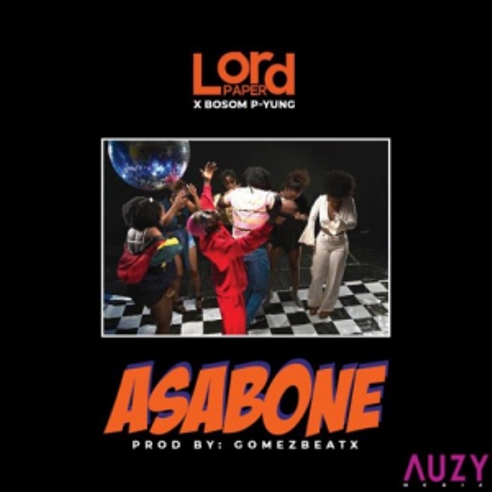Lord Paper - Asabone ft Bosom P & Yung