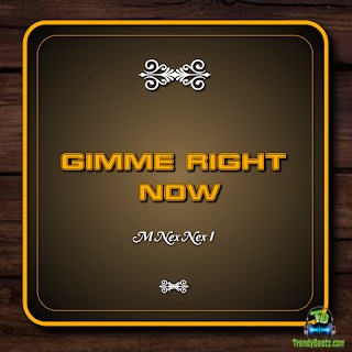 M Nex Nex I - Gimme Right Now