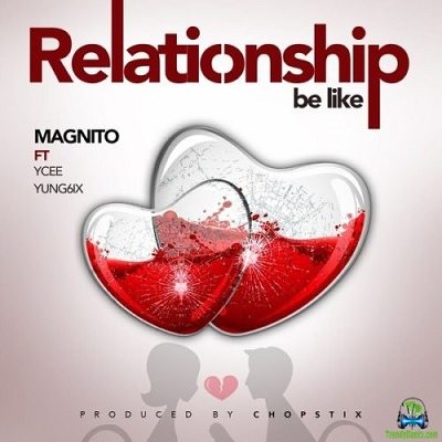 Magnito - Relationship Be Like (Part 10) ft Alex Unusual, RMD