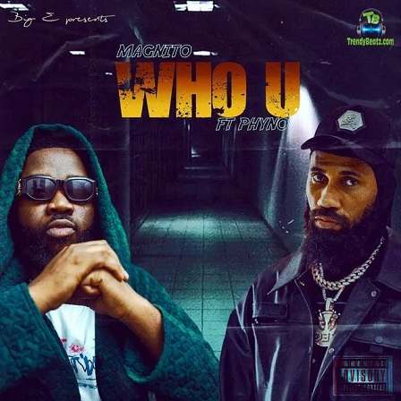 Magnito - Who U ft Phyno