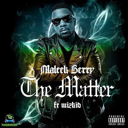 Maleek Berry - The Matter (Back To The Matter) ft Wizkid