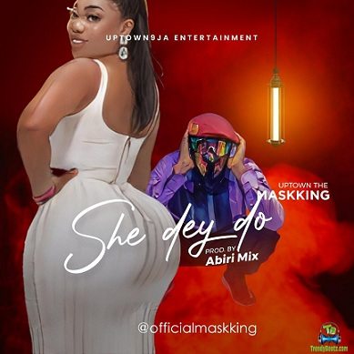 MaskKing - She Dey Do