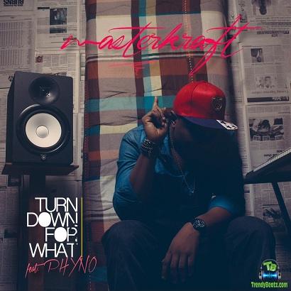 Masterkraft - Turn Down For What ft Phyno