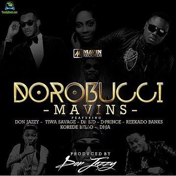 Mavin Records - Dorobucci ft Don Jazzy, Tiwa Savage, Dr SID, D'Prince, Reekado Banks, Korede Bello, DiJa