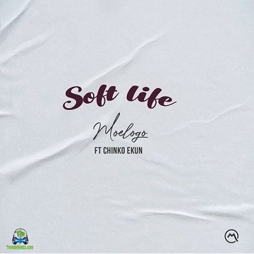 Moelogo - Soft Life ft Chinko Ekun