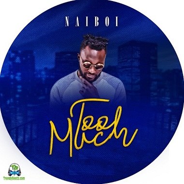 Naiboi - Too Much ft Fuse ODG