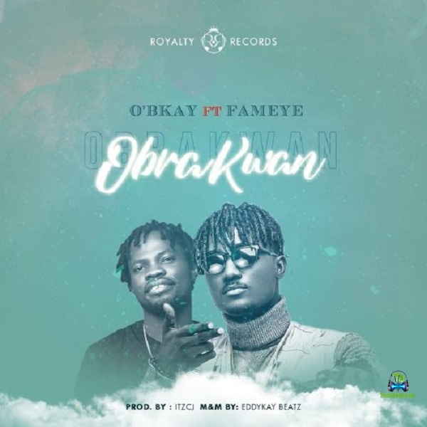 O'Bkay - Obra Kwan ft Fameye