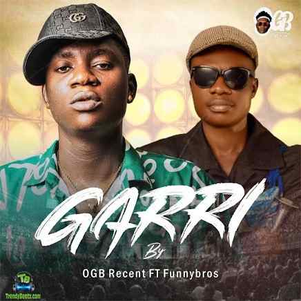 OGB Recent - Garri ft Funnybros