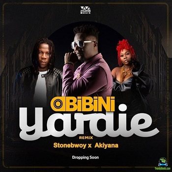 Obibini - Yardie (Remix) ft Stonebwoy, Akiyana