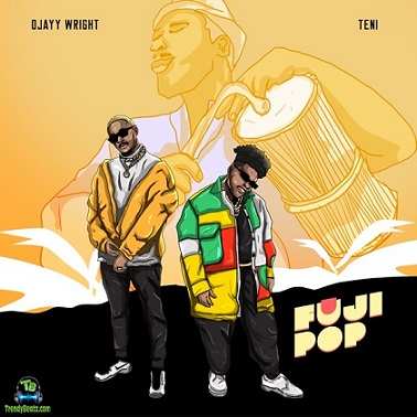 Ojayy Wright - Fuji Pop ft Teni
