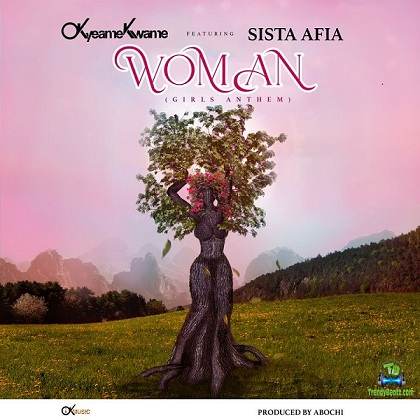 Okyeame Kwame - Woman (Girls Anthem) ft Sista Afia