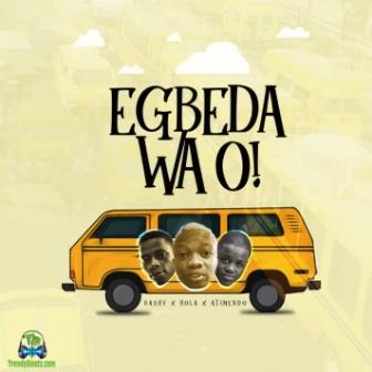 Oluwa Bashy - Egbeda Wa ft Atimedo & Holla