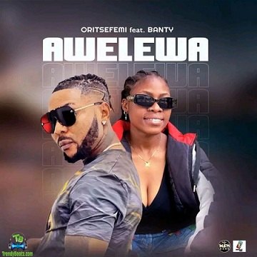 Oritse Femi - Awelewa ft Banty