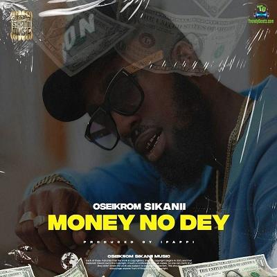 Oseikrom Sikanii - Money No Dey