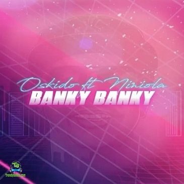 Oskido - Banky Banky ft Niniola