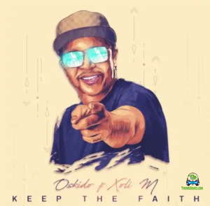 Oskido - Keep The Faith ft Xoli